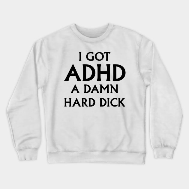 ADHD Crewneck Sweatshirt by TheCosmicTradingPost